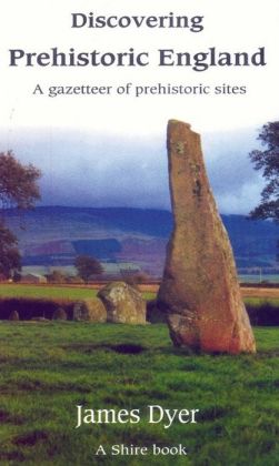Discovering Prehistoric England: A Gazetteer of Prehistoric Sites
