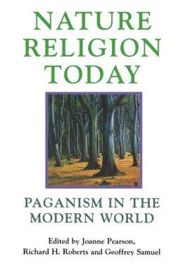 Nature Religion Today: Paganism in the Modern World