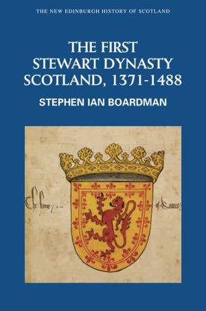 The First Stewart Dynasty: Scotland, 1371--1488
