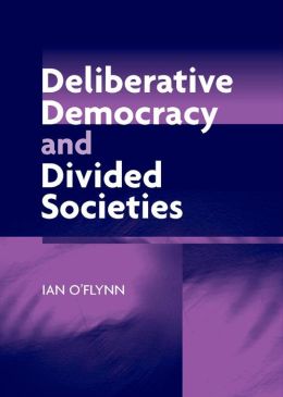 Deliberative Democracy and Divided Societies Ian O'Flynn