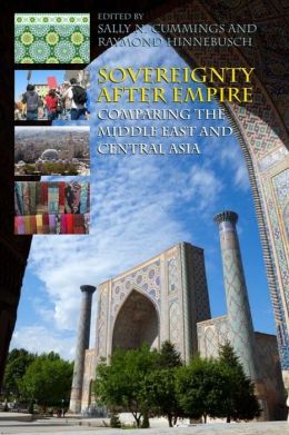 Sovereignty After Empire: Comapring the Middle East and Central Asia