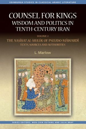 Counsel for Kings: Wisdom and Politics in Tenth-Century Iran: Volume I: The Nasihat al-muluk of Pseudo-Mawardi: Contexts and Themes