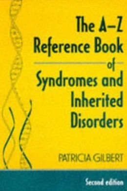 The A-Z Reference of Syndromes and Inherited Disorders