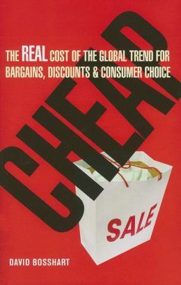 Cheap: The Real Cost of the Global Trend for Bargains, Discounts & Consumer Choice