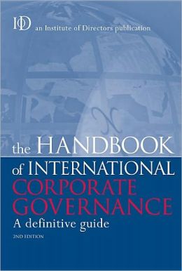 The Handbook of International Corporate Governance: A Definitive Guide (Institute of Directors) Institute of Directors and The Institute of Directors