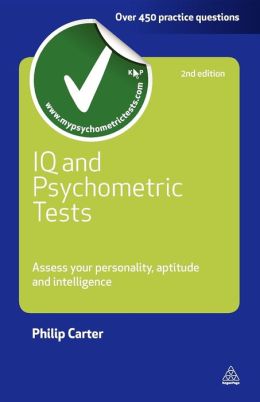 IQ and Psychometric Tests: Assess Your Personality, Aptitude and Intelligence Philip Carter