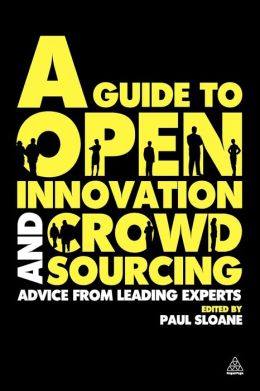 A Guide to Open Innovation and Crowdsourcing: Advice From Leading Experts