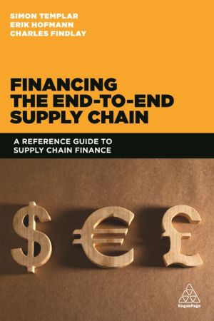 Financing the End to End Supply Chain: A Reference Guide on Supply Chain Finance