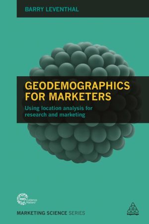 Geodemographics for Marketers: Using Location Analysis for Research and Marketing