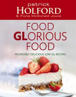 Food GLorious Food: Incredibly Delicious Low-GL Recipes for Friends and Family Patrick Holford and Fiona McDonald Joyce