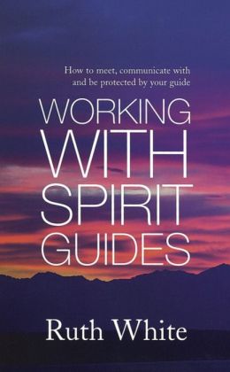 Working with Spirit Guides Ruth White