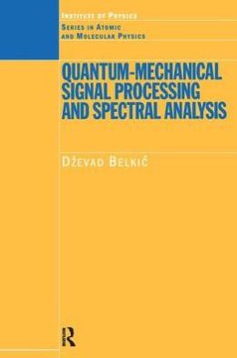 Quantum-Mechanical Signal Processing and Spectral Analysis Dzevad Belkic
