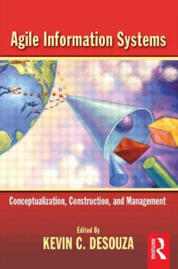 Agile Information Systems: Conceptualization, Construction, and Management