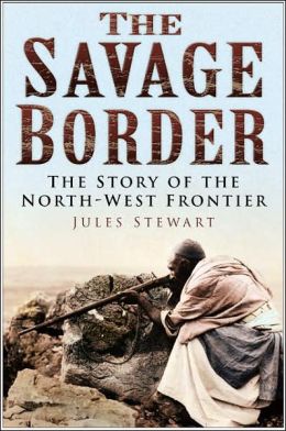 Savage Border: The History of the North West Frontier