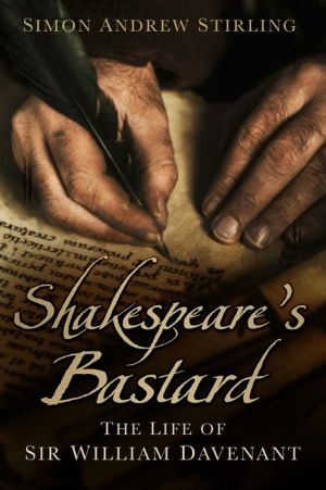 Shakespeare's Bastard: The Life of Sir William Davenant