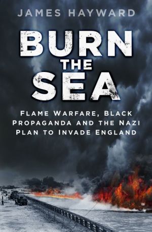 Burn the Sea: Britain's Flame Barrages and the Failed Nazi Invasion
