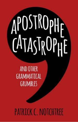 Apostrophe Catastrophe And Other Grammatical Grumbles