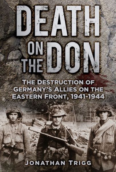 Death on the Don: The Destruction of Germany's Allies on the Eastern Front 1941 - 1944