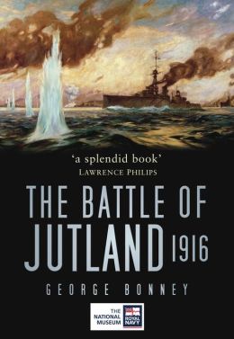 The Battle of Jutland 1916 George Bonney