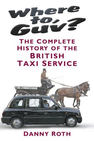 Where to, Guv?: The Complete History of British Taxi Service