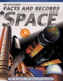 Kingfisher Facts and Records Book of Space: The Ultimate Information Database