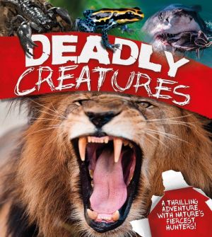 Deadly Creatures: A thrilling adventure with nature's fiercest hunters