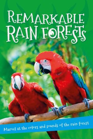 Remarkable Rain Forests: Everything you want to know about the world's rainforest regions in one amazing book
