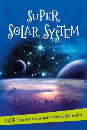 Super Solar System: Everything you want to know about our Solar System in one amazing book
