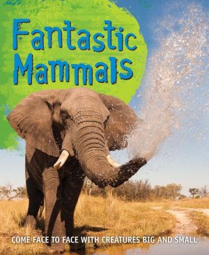 Fantastic Mammals: Meet some amazing animals, big and small