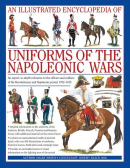 Illustrated Encyclopedia of the Uniforms of the Napoleonic Wars