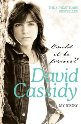 Could It Be Forever?: My Story David Cassidy