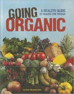 Going Organic: A Healthy Guide to Making the Switch (Food Revolution) Dana Meachen Rau