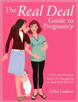 The Real Deal Guide to Pregnancy Erika Lenkert