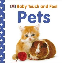 Pets: Baby Touch and Feel Series