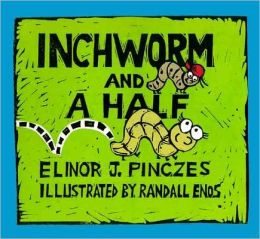 Inchworm and A Half Elinor J Pinczes and Randall Enos