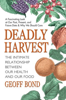 Deadly Harvest: The Intimate Relationship Between Our Health and Our Food