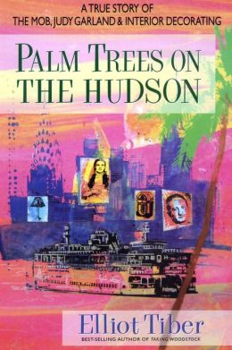 Palm Trees on the Hudson: A True Story of the Mob, Judy Garland & Interior Decorating