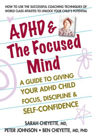 ADHD & The Focused Mind: A Guide to Giving Your ADHD Child Focus, Discipline & Self-Confidence