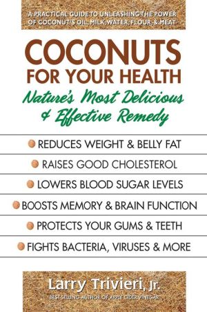 Coconuts for Your Health: Nature's Most Delicious & Effective Remedy