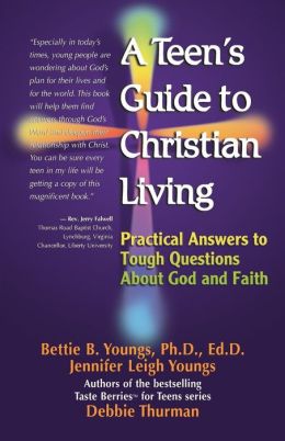 A Teen's Guide to Christian Living: Practical Answers to Tough Questions About God and Faith Debbie Thurman