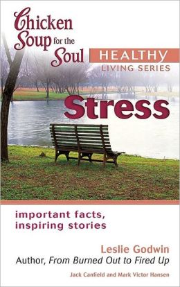 Chicken Soup for the Soul Healthy Living Series Stress: important facts, inspiring stories Jack Canfield and Mark Hansen