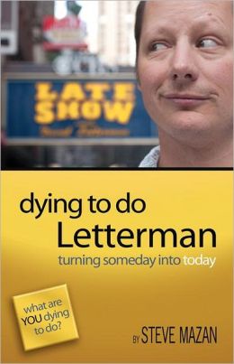 Dying to Do Letterman: Turning Someday Into Today