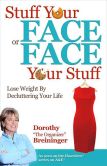 Book Cover Image. Title: Stuff Your Face or Face Your Stuff:  The Organized Approach to Lose Weight by Decluttering Your Life, Author: Dorothy Breininger