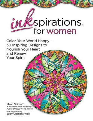 Inkspirations for Women: Color Your World Happy--30+ Intricate Designs to Help You Relax and Renew