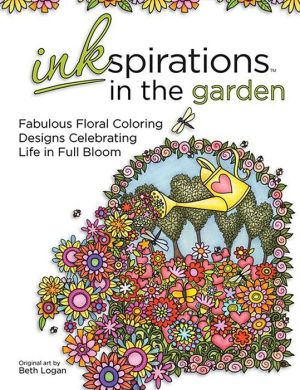 Inkspirations in the Garden: 32 Fabulous Floral Designs Celebrating Life in Full Bloom