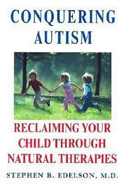 Conquering Autism: Reclaiming Your Child Through Natural Therapies