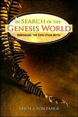 In Search of the Genesis World: Debunking the Evolution Myth