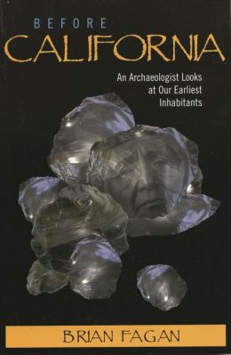 Before California : An Archaeologist Looks at Our Earliest Inhabitants