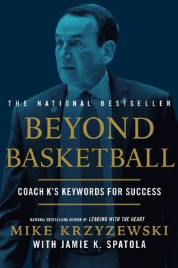 Beyond Basketball: Coach K's Keywords for Success Mike Krzyzewski and Jamie K. Spatola