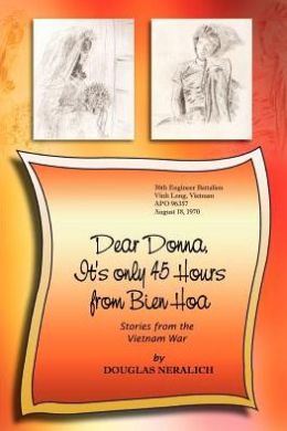 Dear Donna, It's Only 45 Hours from Bien HOA: Stories from the Vietnam War